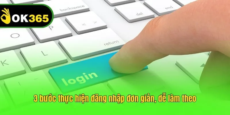 3 bước thực hiện đăng nhập đơn giản, dễ làm theo