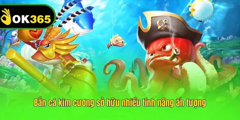 Bắn cá kim cương sở hữu nhiều tính năng ấn tượng