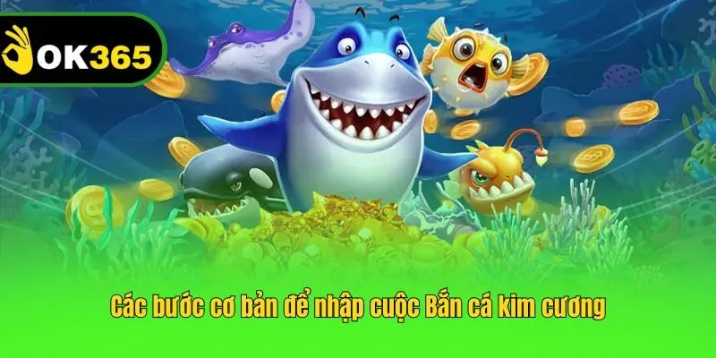 Các bước cơ bản để nhập cuộc Bắn cá kim cương