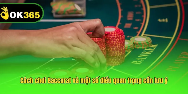 Cách chơi Baccarat và một số điều quan trọng cần lưu ý
