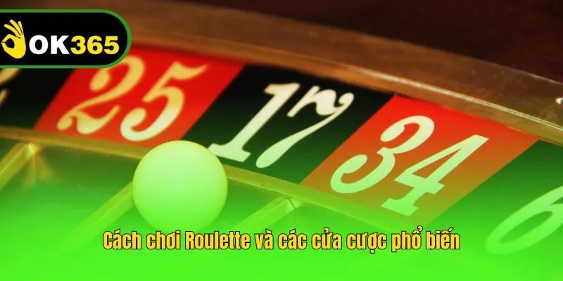 Cách chơi Roulette và các cửa cược phổ biến