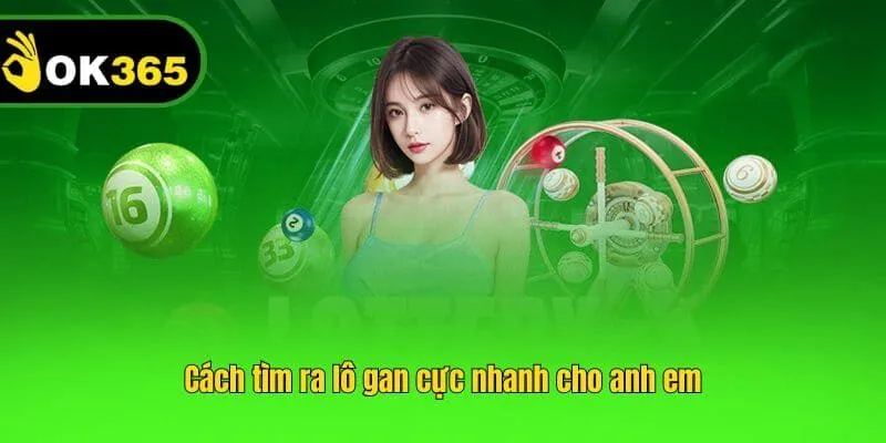 Cách tìm ra lô gan cực nhanh cho anh em