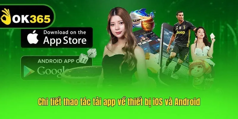 Chi tiết thao tác tải app về thiết bị iOS và Android