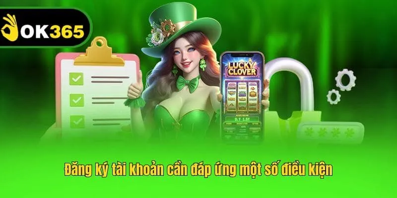 Đăng ký tài khoản anh em cần đáp ứng một số điều kiện