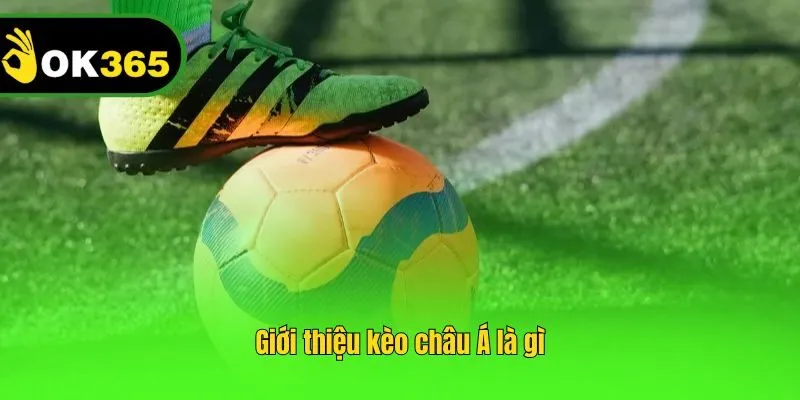 Giới thiệu kèo châu Á là gì