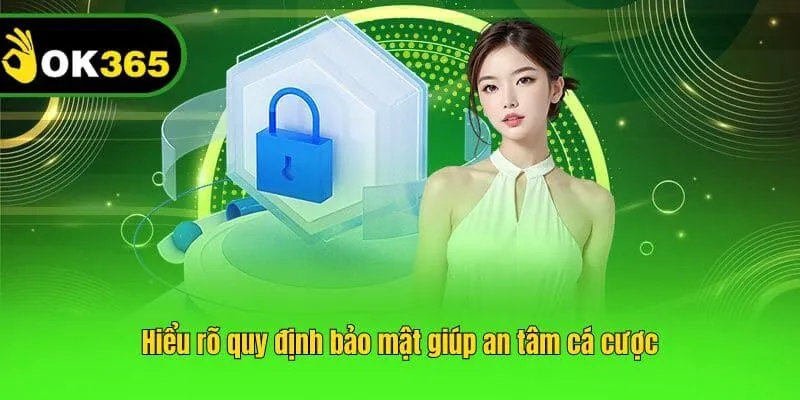 Hiểu rõ quy định bảo mật giúp an tâm cá cược
