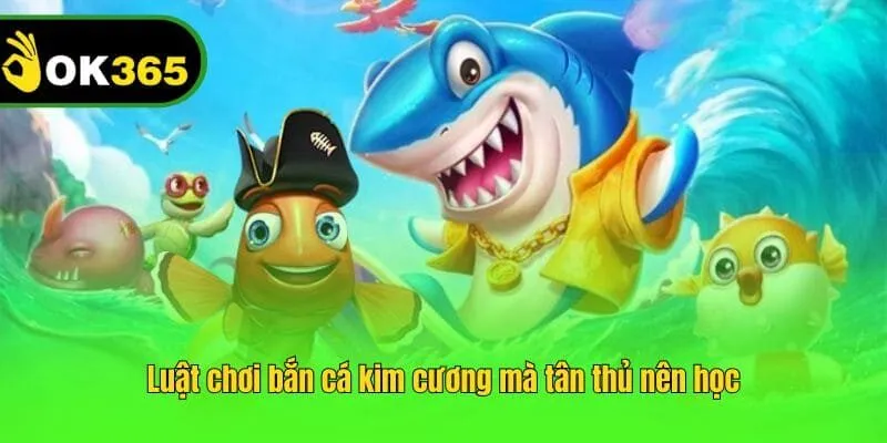 Luật chơi bắn cá kim cương mà tân thủ nên học