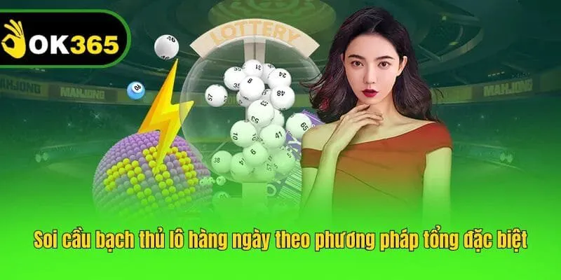 Soi cầu bạch thủ lô hàng ngày theo phương pháp tổng đặc biệt