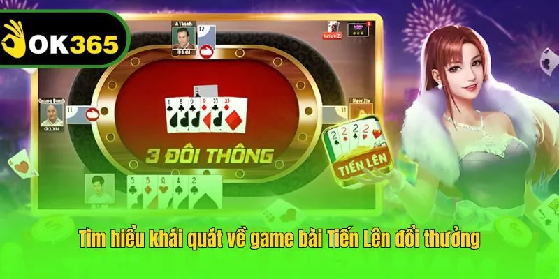 Tìm hiểu khái quát về game bài Tiến Lên đổi thưởng