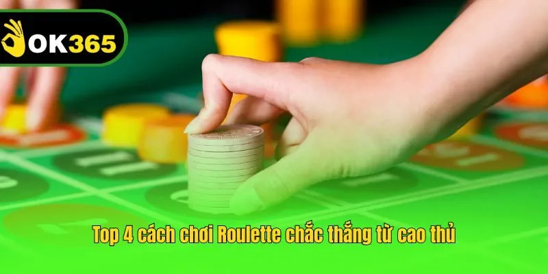 Top 4 cách chơi Roulette chắc thắng từ cao thủ