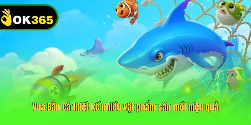 Vua Bắn Cá thiết kế nhiều vật phẩm săn mồi hiệu quả
